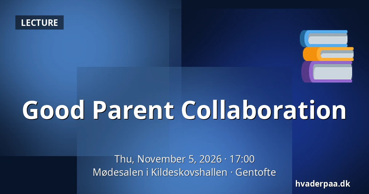 Good Parent Collaboration · Mødesalen i Kildeskovshallen, Gentofte