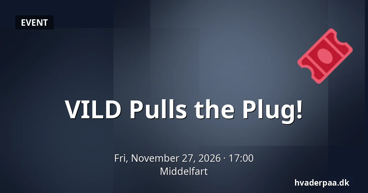 VILD Pulls the Plug! · Middelfart