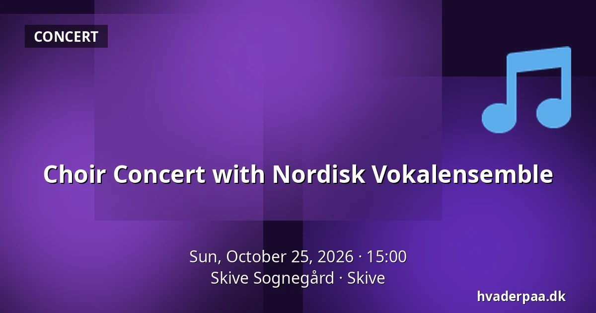 Choir Concert with Nordisk Vokalensemble · Skive Sognegård, Skive