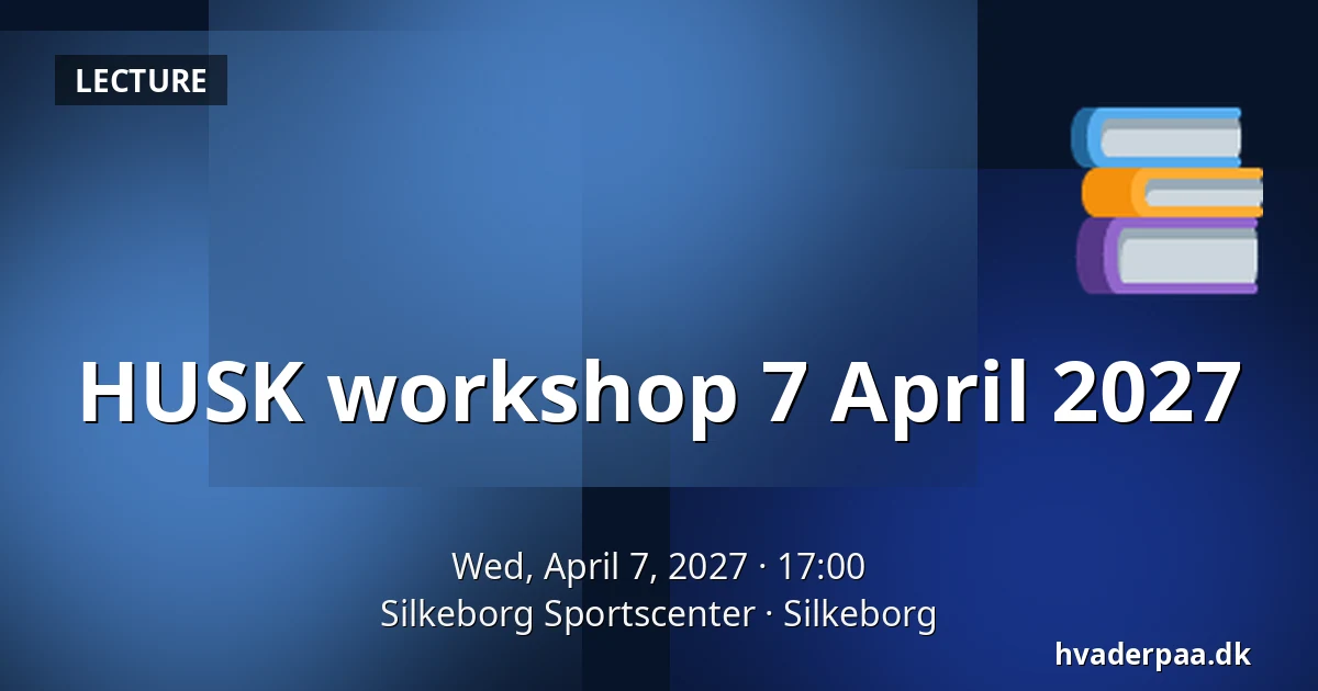 HUSK workshop 7 April 2027 · Silkeborg Sportscenter, Silkeborg