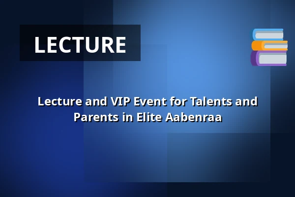 Lecture and VIP Event for Talents and Parents in Elite Aabenraa · Arena Aabenraa, Aabenraa