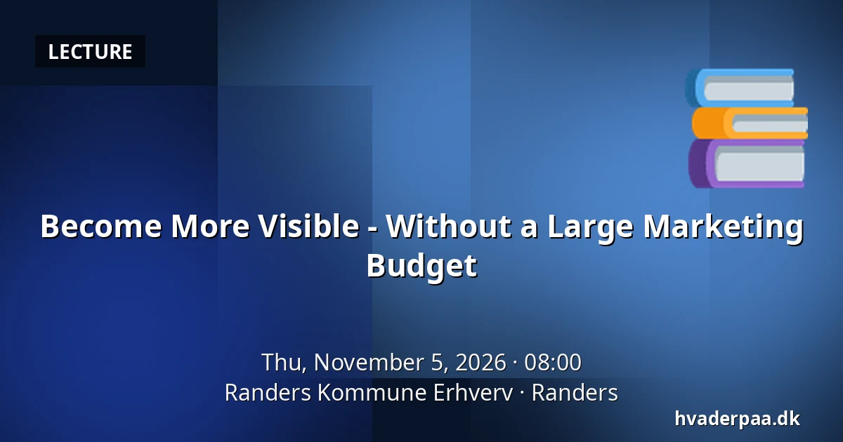 Become More Visible - Without a Large Marketing Budget · Randers Kommune Erhverv, Randers