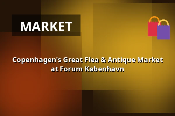 Copenhagen's Great Flea & Antique Market at Forum København · Forum København, Frederiksberg