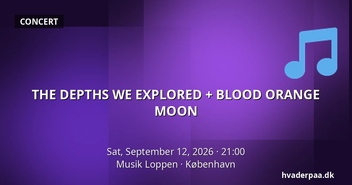 THE DEPTHS WE EXPLORED + BLOOD ORANGE MOON — Musik Loppen, Copenhagen