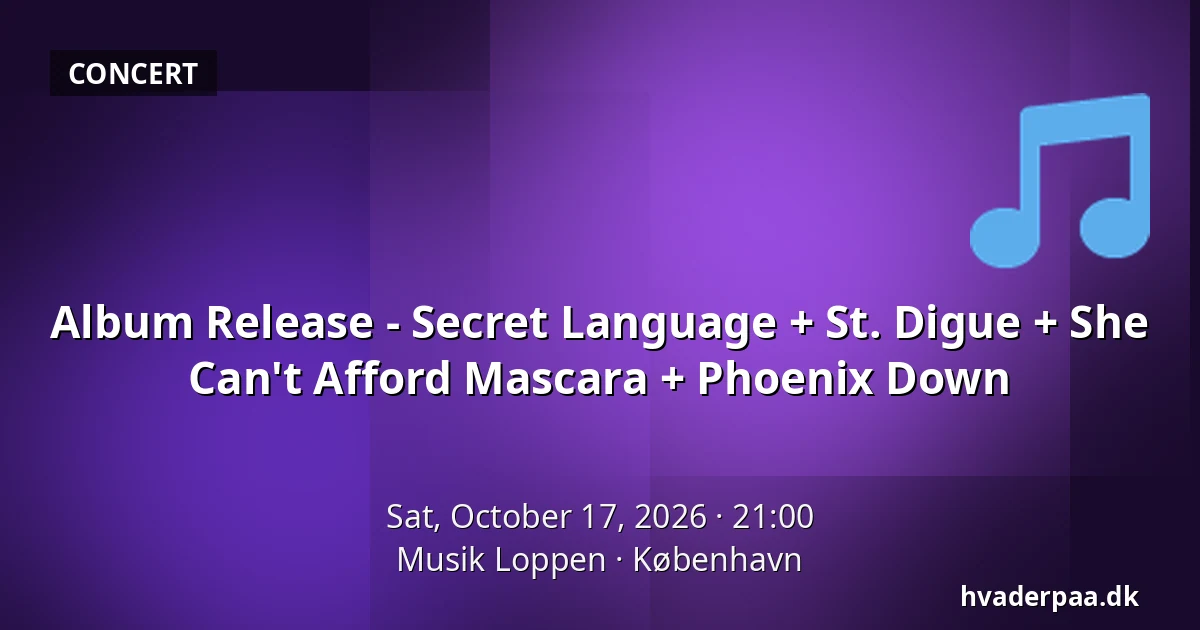 Album Release - Secret Language + St. Digue + She Can't Afford Mascara + Phoenix Down — Musik Loppen, Copenhagen