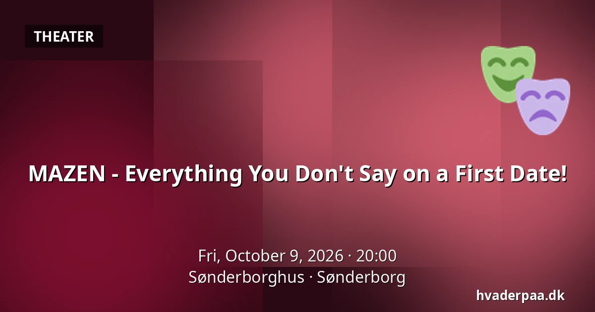 MAZEN - Everything You Don't Say on a First Date! — Sønderborghus, Sønderborg