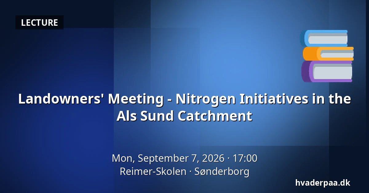Landowners' Meeting - Nitrogen Initiatives in the Als Sund Catchment — Reimer-Skolen, Sønderborg