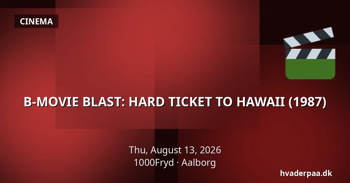 B-MOVIE BLAST: HARD TICKET TO HAWAII (1987) — 1000Fryd, Aalborg