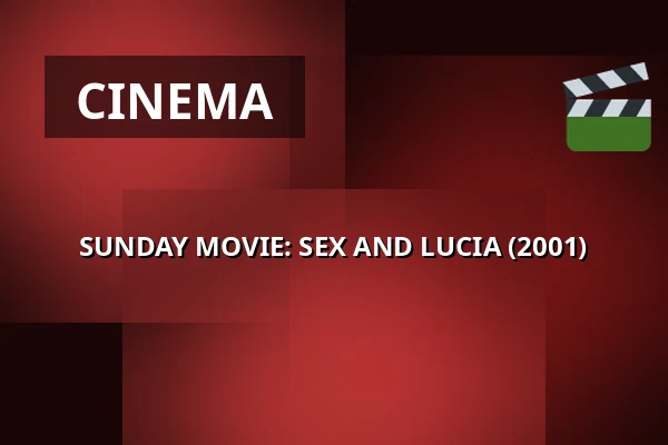 SUNDAY MOVIE: SEX AND LUCIA (2001) — 1000Fryd, Aalborg