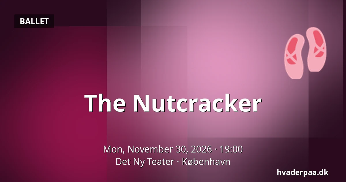 The Nutcracker — Det Ny Teater, Copenhagen