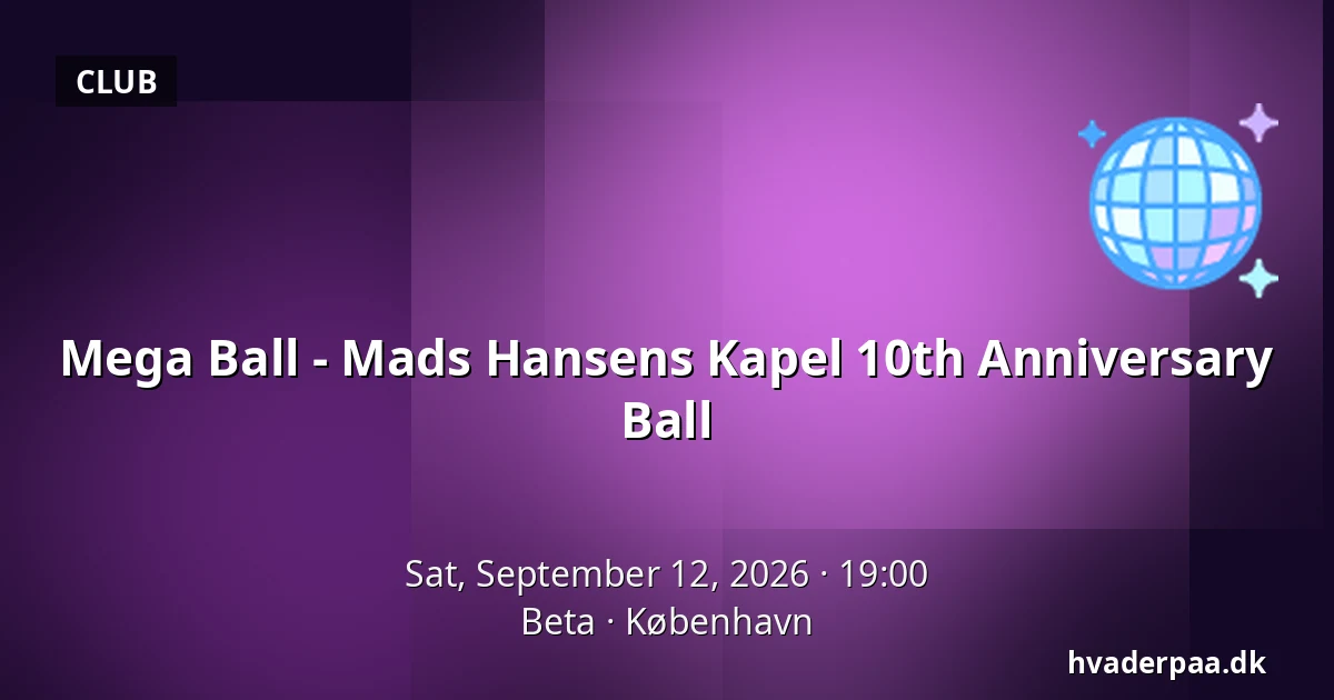 Mega Ball - Mads Hansens Kapel 10th Anniversary Ball — Beta, Copenhagen