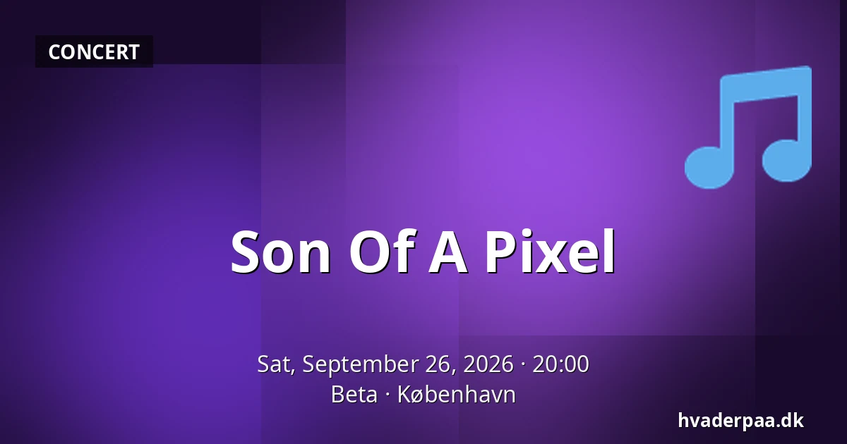 Son Of A Pixel — Beta, Copenhagen
