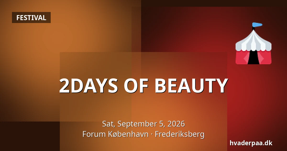 2DAYS OF BEAUTY — Forum København, Frederiksberg