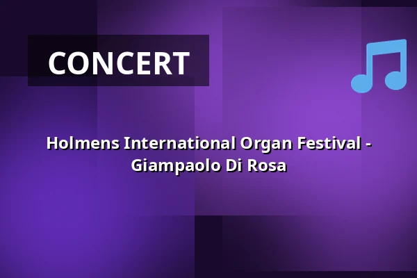 Holmens International Organ Festival - Giampaolo Di Rosa — Holmens Kirke, Copenhagen
