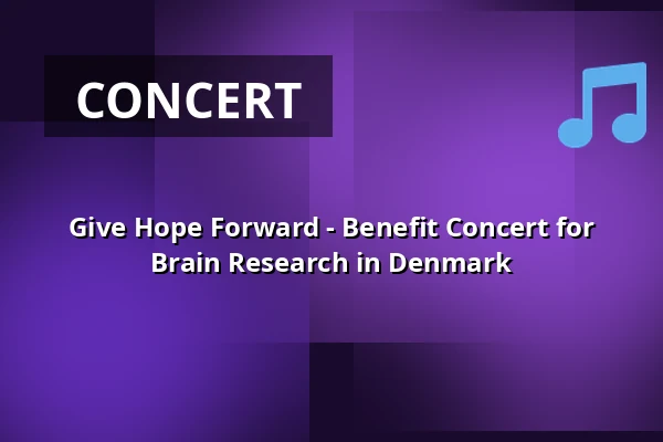 Give Hope Forward - Benefit Concert for Brain Research in Denmark — Holmens Kirke, Copenhagen