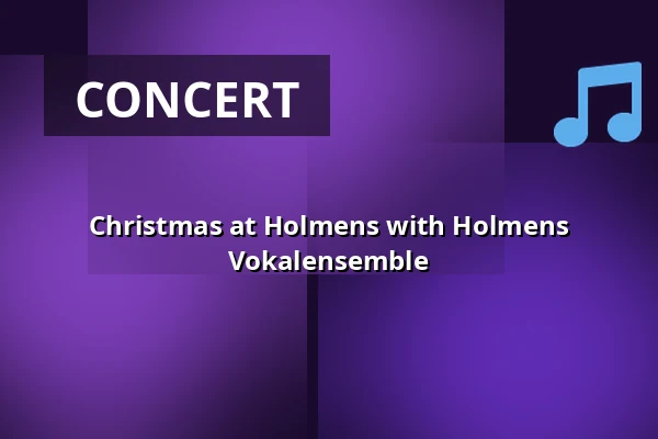 Christmas at Holmens with Holmens Vokalensemble — Holmens Kirke, Copenhagen