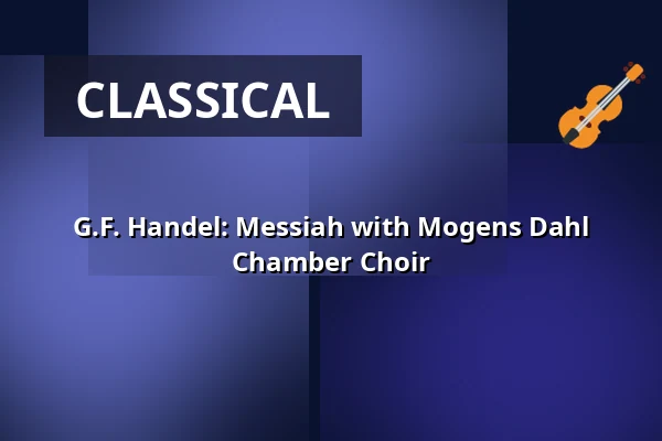 G.F. Handel: Messiah with Mogens Dahl Chamber Choir — Holmens Kirke, Copenhagen