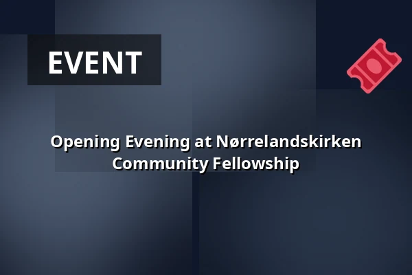 Opening Evening at Nørrelandskirken Community Fellowship — Nørrelandskirken, holstebro, Holstebro