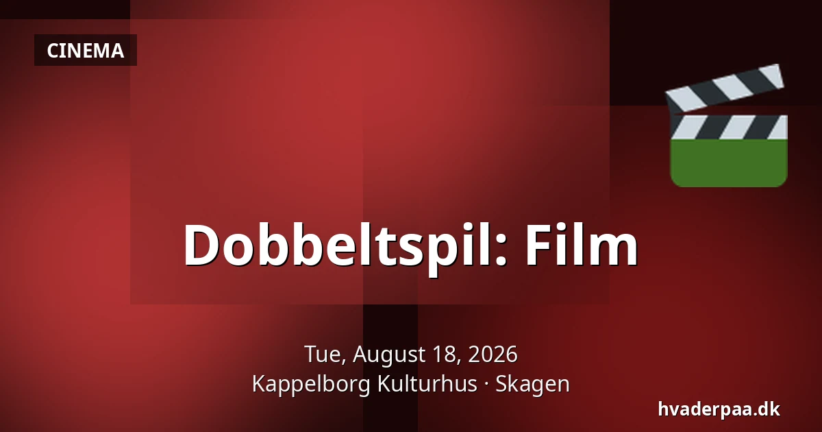Dobbeltspil: Film — Kappelborg Kulturhus, Skagen