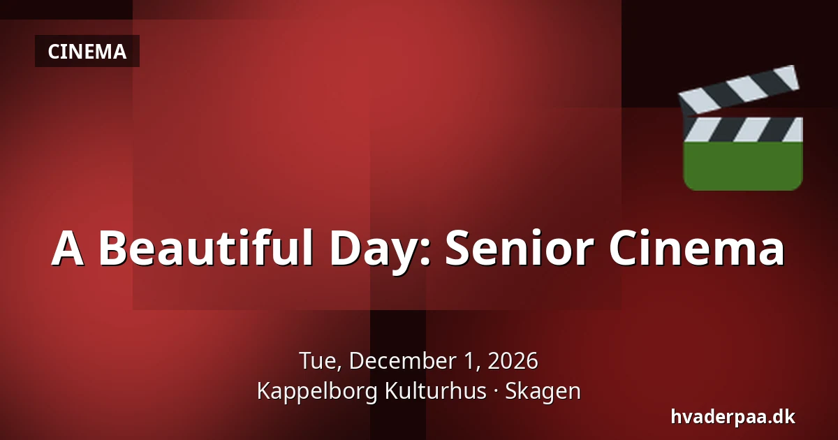 A Beautiful Day: Senior Cinema — Kappelborg Kulturhus, Skagen