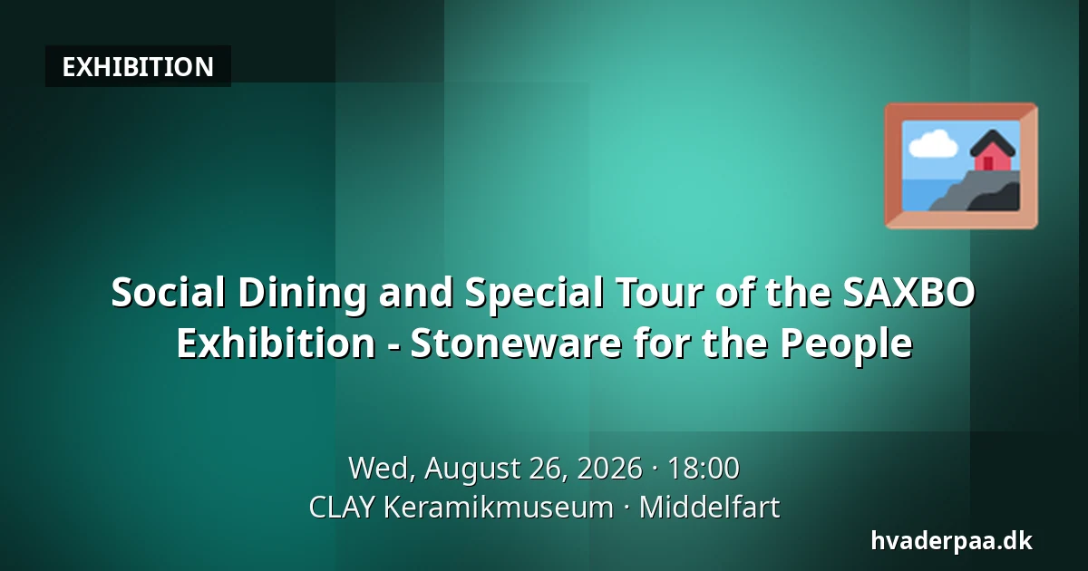 Social Dining and Special Tour of the SAXBO Exhibition - Stoneware for the People — CLAY Keramikmuseum, Middelfart