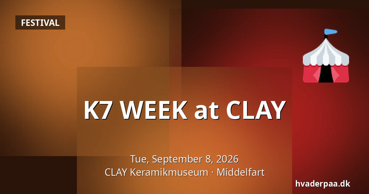K7 WEEK at CLAY — CLAY Keramikmuseum, Middelfart