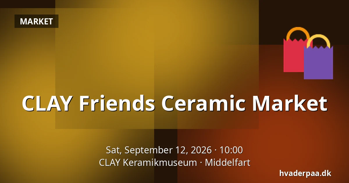 CLAY Friends Ceramic Market — CLAY Keramikmuseum, Middelfart