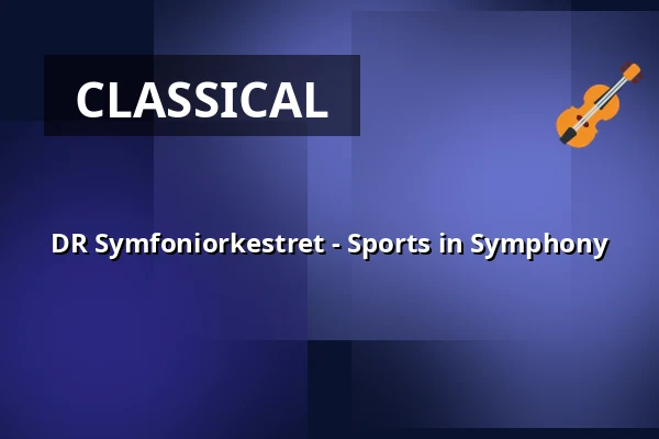 DR Symfoniorkestret - Sports in Symphony — DR Koncerthuset, Copenhagen