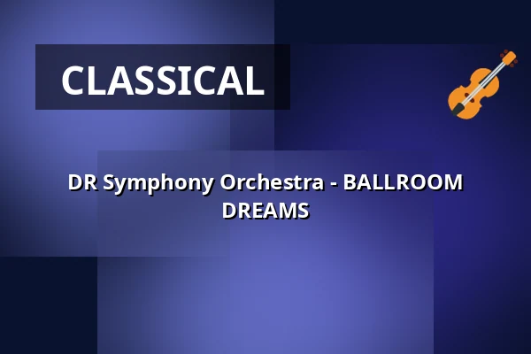 DR Symphony Orchestra - BALLROOM DREAMS — DR Koncerthuset, Copenhagen