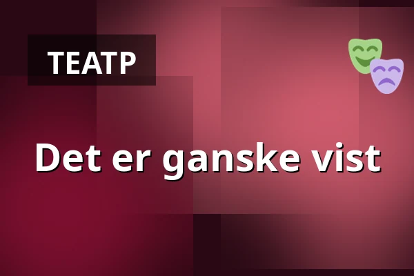 Det er ganske vist — Nørregaards Teater, Centrum, Оденсе