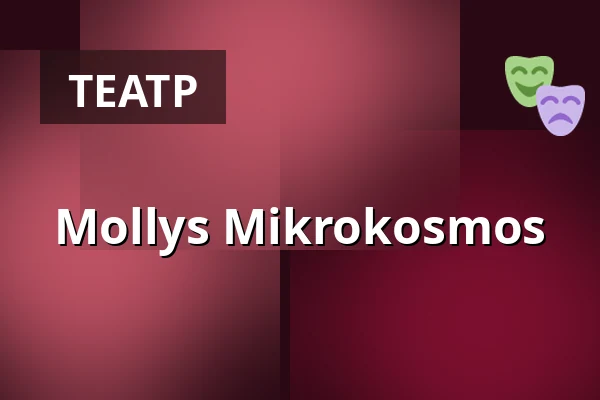 Mollys Mikrokosmos — Nørregaards Teater, Vollsmose, Оденсе