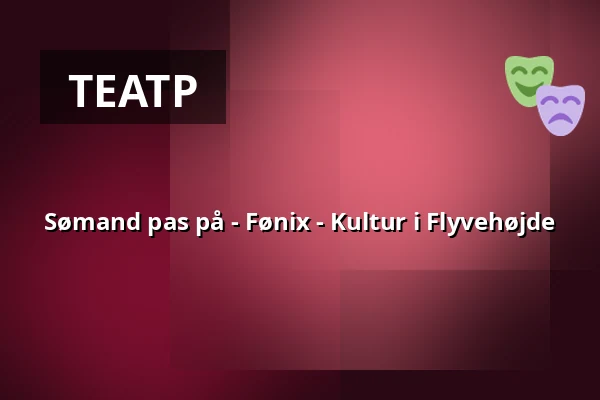 Sømand pas på - Fønix - Kultur i Flyvehøjde · Korsør Kulturhus, Корсёр